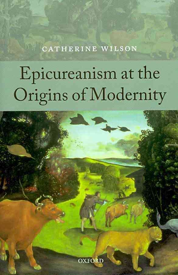 Epicureanism at the Origins of Modernity By Catherine Wilson
