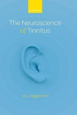 The Neuroscience of Tinnitus By Jos J. Eggermont 9780199605606