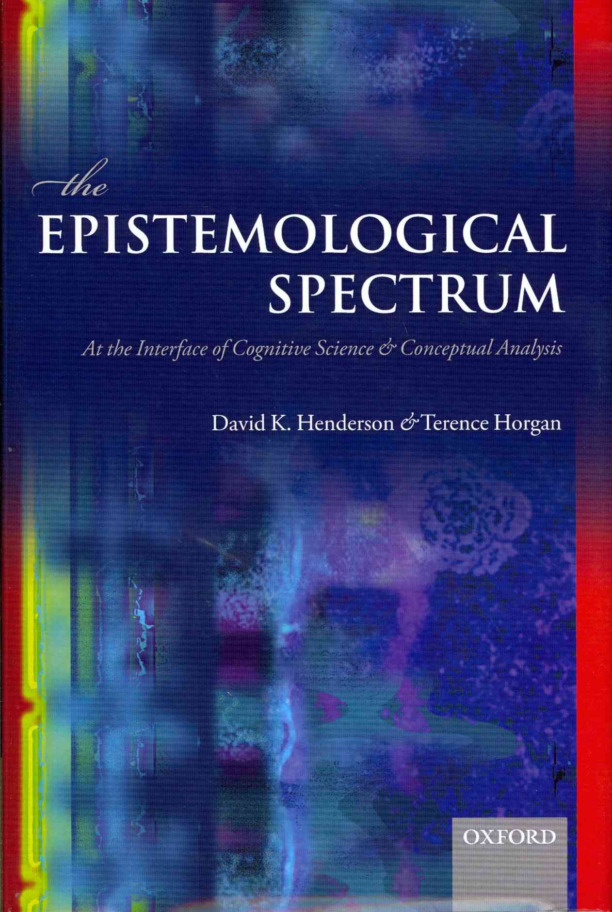 The Epistemological Spectrum By David K. Henderson, Terry Horgan
