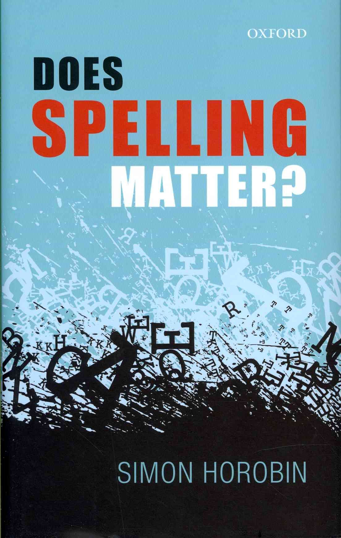 Does Spelling Matter? By Simon Horobin 9780199665280 (Hardback)