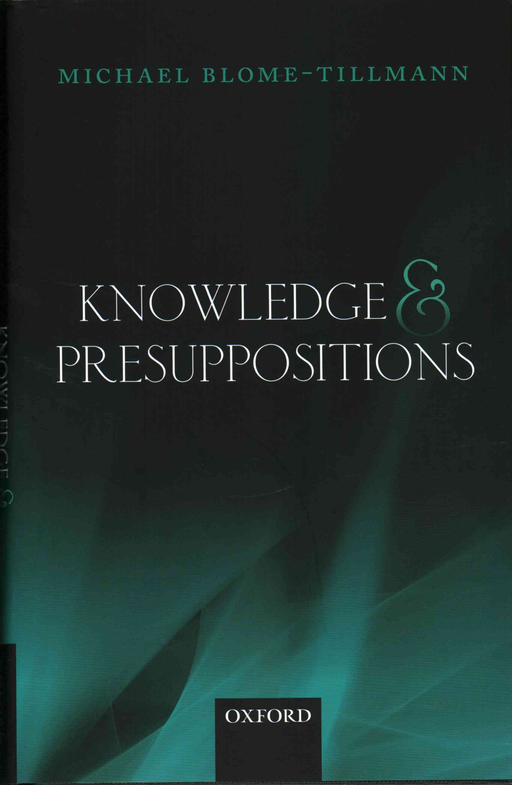 Knowledge and Presuppositions By Michael Blome-Tillmann 9780199686087