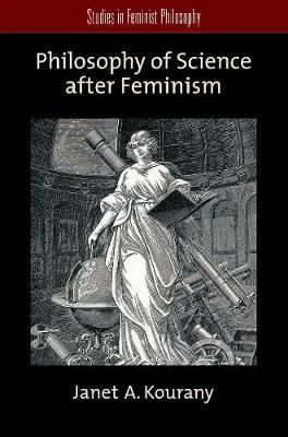 Philosophy of Science After Feminism By Janet A. Kourany 9780199732623