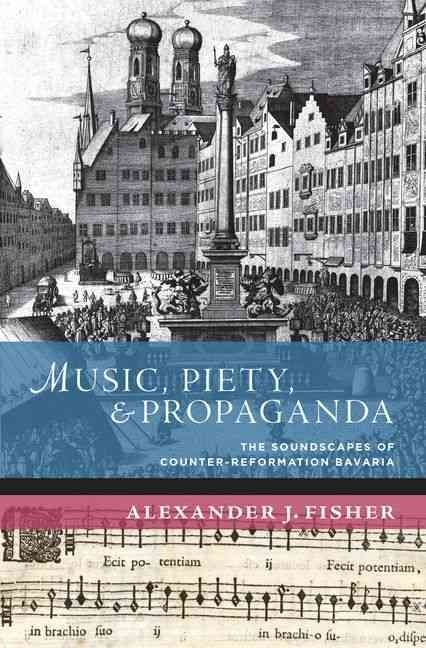 Music, Piety, and Propaganda By Alexander J. Fisher 9780199764648