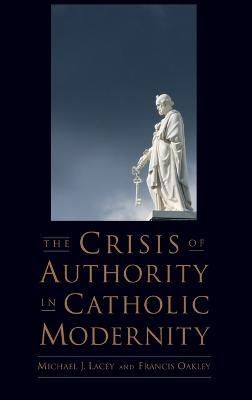 The Crisis of Authority in Catholic Modernity 9780199778775 (Hardback)
