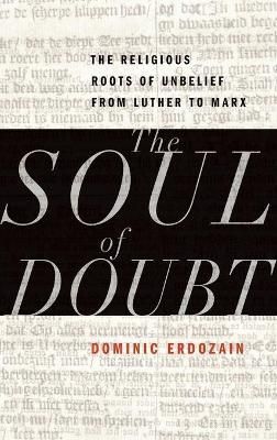 The Soul of Doubt By Dominic Erdozain 9780199844616 (Hardback)