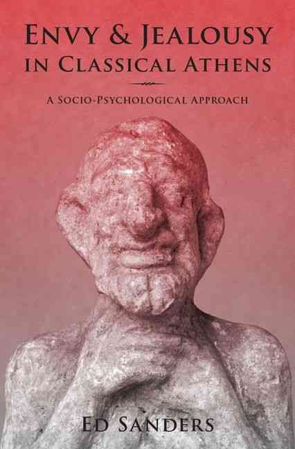 Envy and Jealousy in Classical Athens By Ed Sanders 9780199897728