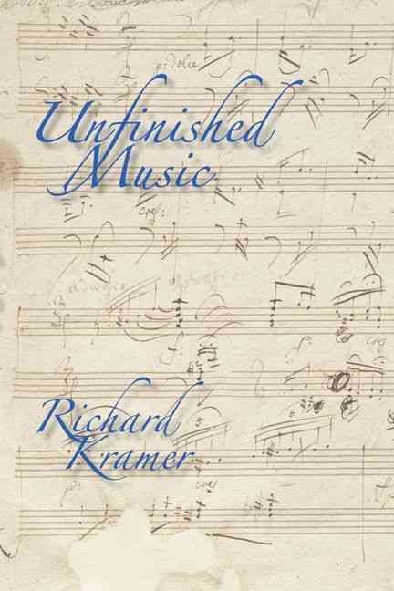 Unfinished Music By Richard Kramer 9780199917884 (Paperback)