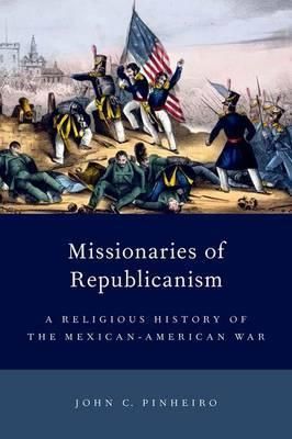 Missionaries of Republicanism By John C. Pinheiro 9780199948673