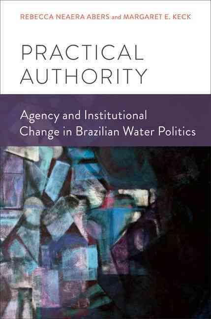 Practical Authority By Rebecca Neaera Abers, Margaret E. Keck