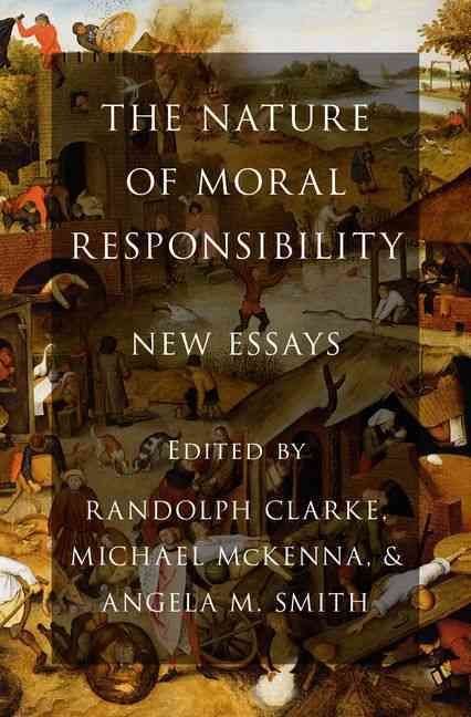 The Nature of Moral Responsibility By Randolph K. Clarke (editor)