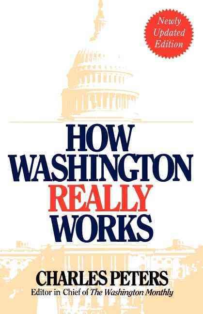 How Washington Really Works: Fourth Edition By Peters, Charles