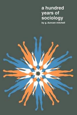 A Hundred Years of Sociology By Mitchell, G.Duncan 9780202361680