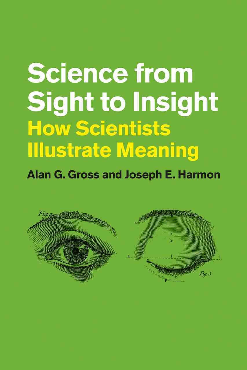Science from Sight to Insight By Alan G. Gross, Joseph E. Harmon