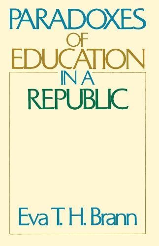 Paradoxes of Education in a Republic By Eva T. H. Brann 9780226071367