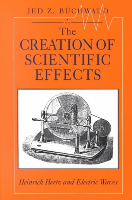 The Creation of Scientific Effects ? Heinrich Hertz and Electric Waves