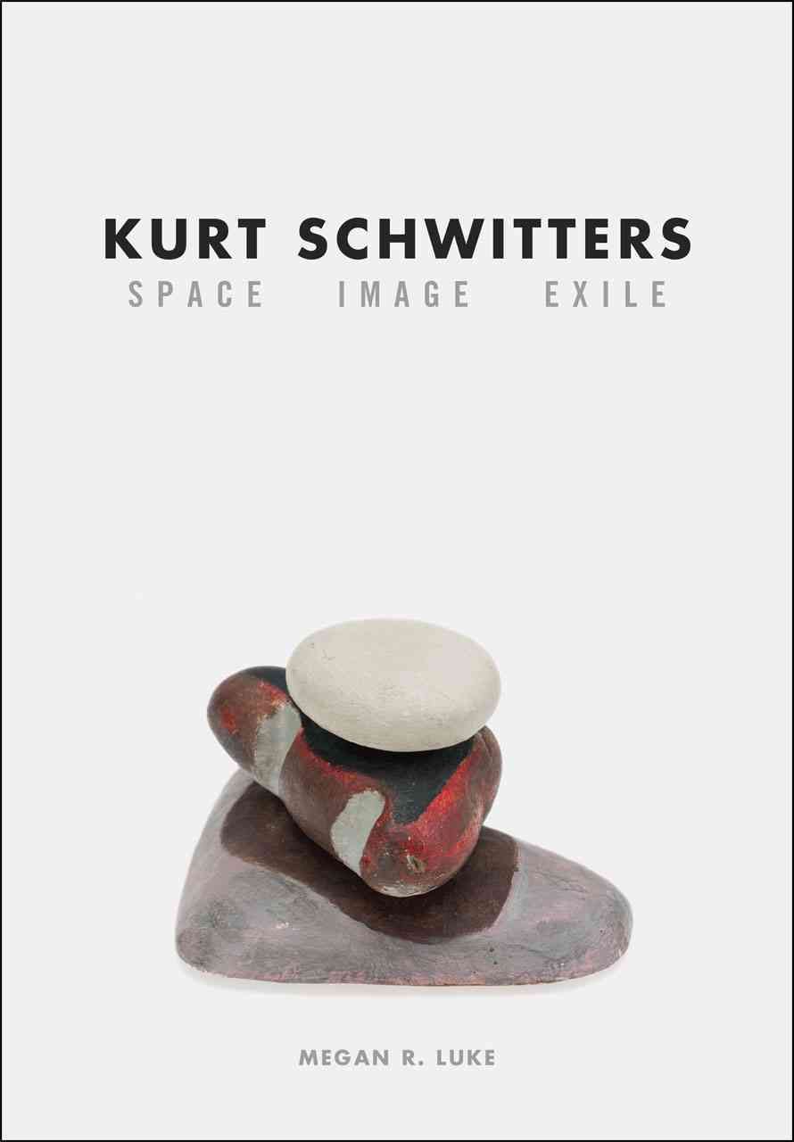 Kurt Schwitters By Megan R. Luke, Kurt Schwitters 9780226085180
