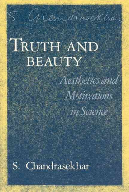 Truth and Beauty ? Aesthetics and Motivations in Science 9780226100876