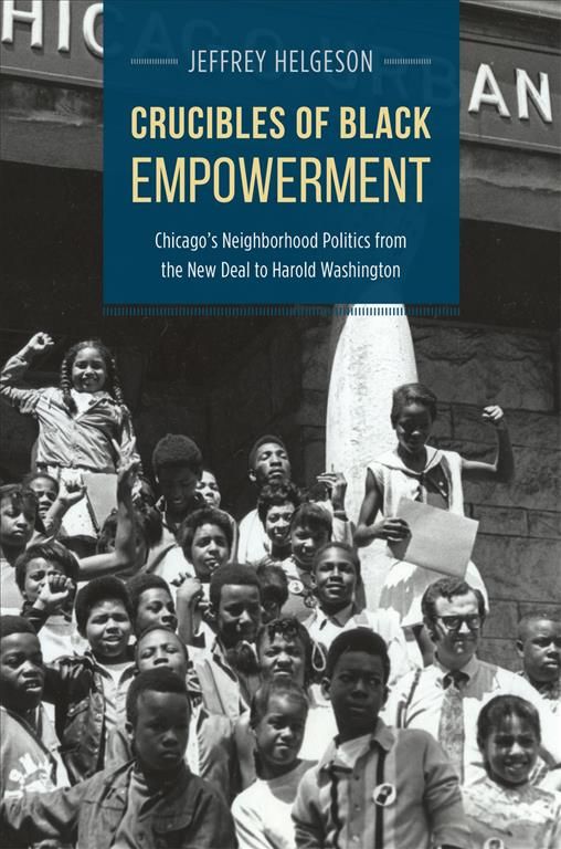 Crucibles of Black Empowerment By Jeffrey Helgeson 9780226130699