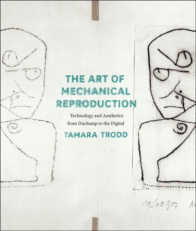 The Art of Mechanical Reproduction By Tamara Jane Trodd 9780226131191