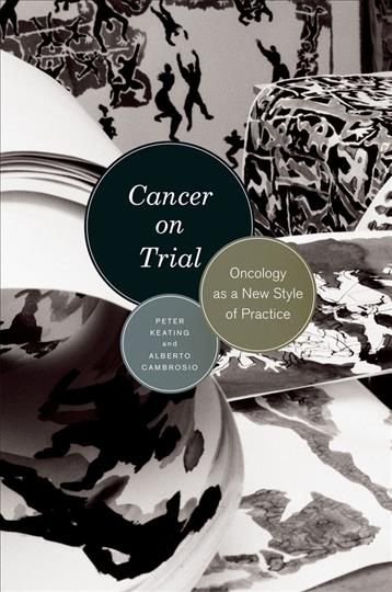 Cancer on Trial ? Oncology as a New Style of Practice By Peter Keating