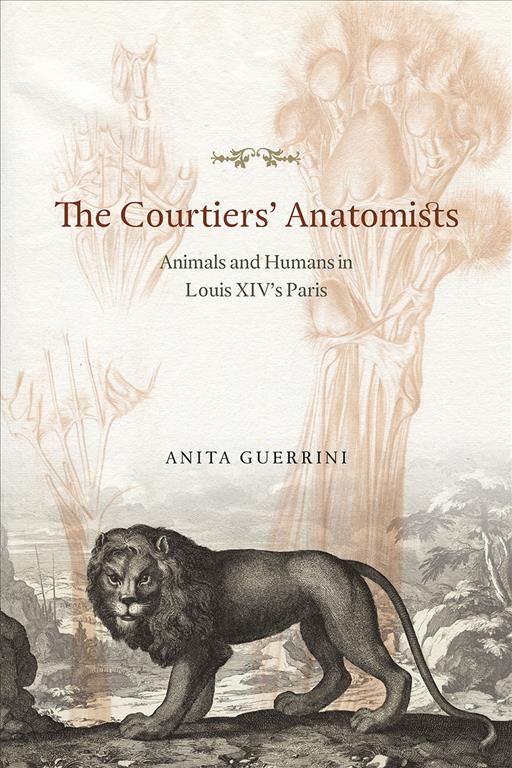 The Courtiers' Anatomists By Anita Guerrini 9780226247663 (Hardback)