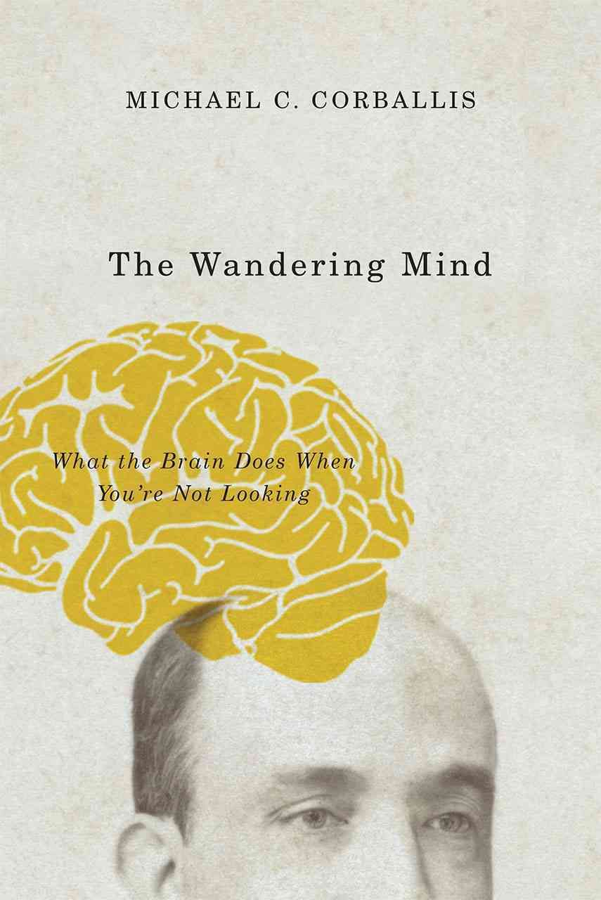 The Wandering Mind By Michael C. Corballis 9780226418919 (Paperback)