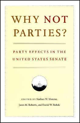 Why Not Parties? By Nathan W. Monroe, Jason M. Roberts, David W. Rohde