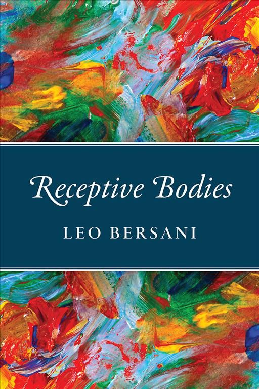 Receptive Bodies By Leo Bersani 9780226579764 (Paperback)