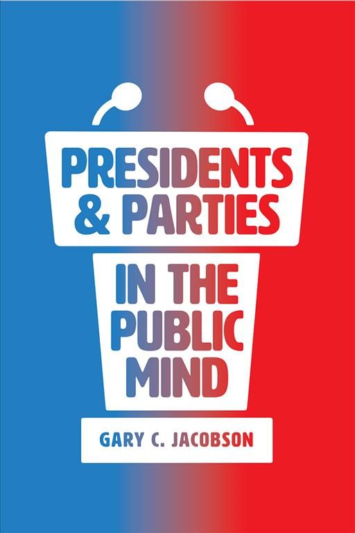 Presidents and Parties in the Public Mind By Gary C. Jacobson