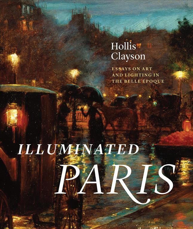 Illuminated Paris By Hollis Clayson 9780226593869 (Hardback)