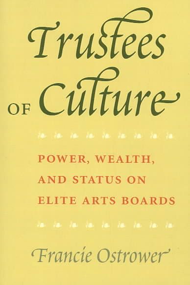 Trustees of Culture ? Power, Wealth, and Status on Elite Arts Boards