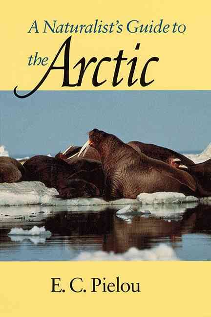 A Naturalist's Guide to the Arctic By E. C. Pielou 9780226668147
