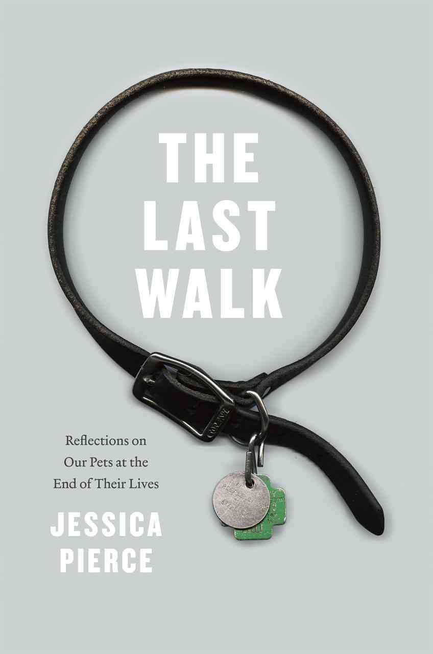 The Last Walk By Jessica Pierce 9780226668468 (Hardback)