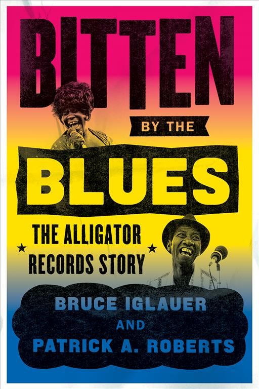 Bitten by the Blues By Bruce Iglauer, Patrick A. Roberts 9780226681986
