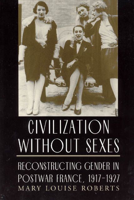 Civilization Without Sexes By Mary Louise Roberts 9780226721224