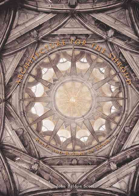 Architecture for the Shroud By John Beldon Scott 9780226743165