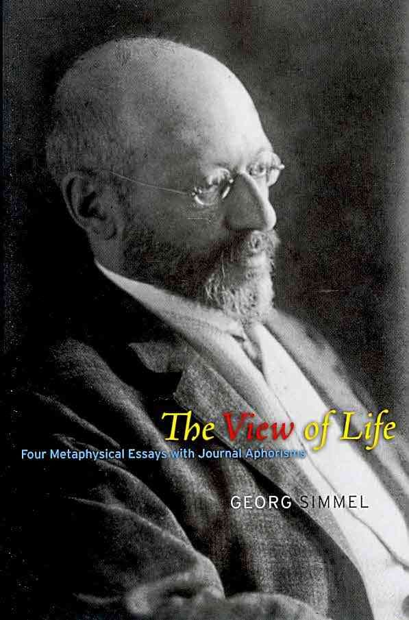 The View of Life ? Four Metaphysical Essays with Journal Aphorisms