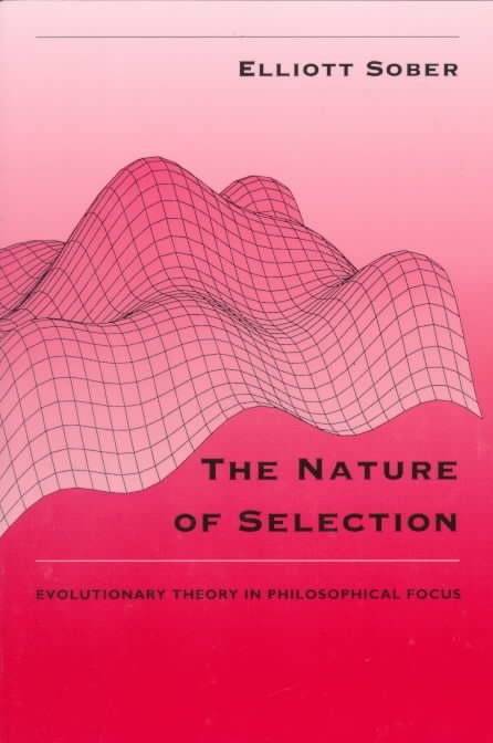 The Nature of Selection ? Evolutionary Theory in Philosophical Focus