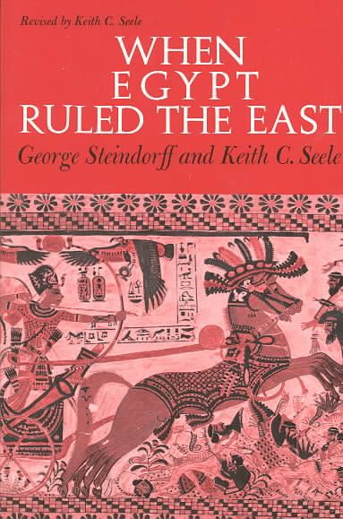When Egypt Ruled the East By George Steindorff, Keith C. Steele