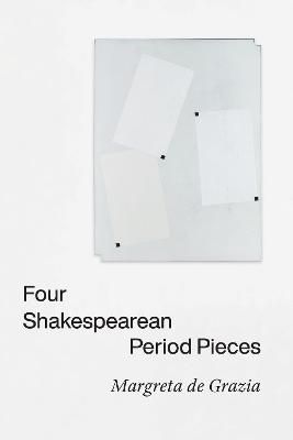 Four Shakespearean Period Pieces By Margreta De Grazia 9780226785196