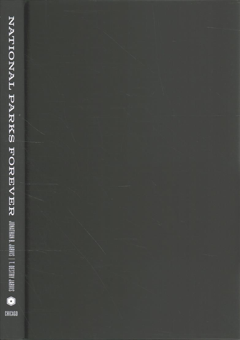 National Parks Forever By Jonathan B. Jarvis, T. Destry Jarvis