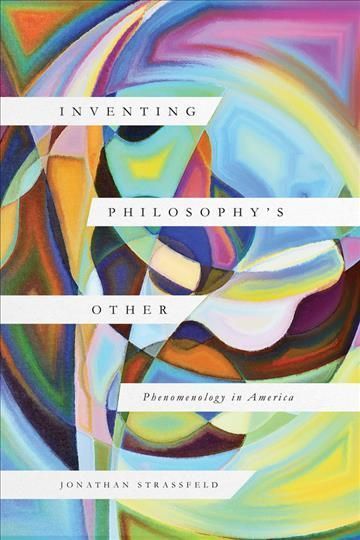 Inventing Philosophy`s Other ? Phenomenology in America 9780226821597