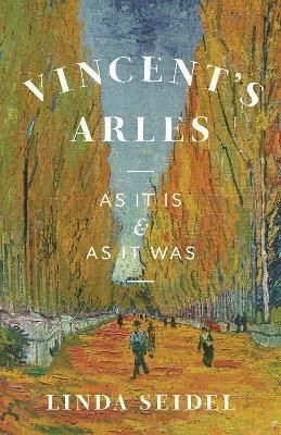 Vincent's Arles By Linda Seidel 9780226822198 (Hardback)
