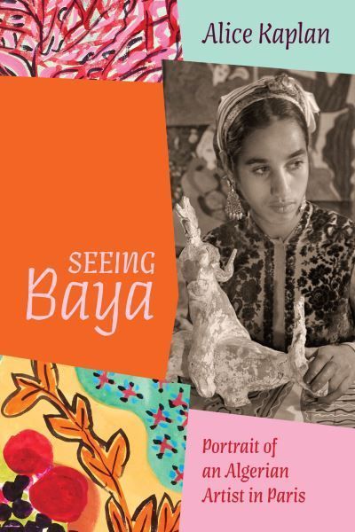 Seeing Baya By Alice Yaeger Kaplan 9780226835082 (Hardback)
