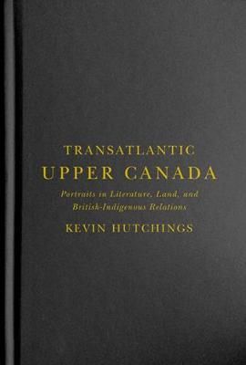 Transatlantic Upper Canada By Kevin Hutchings 9780228001287 (Hardback)