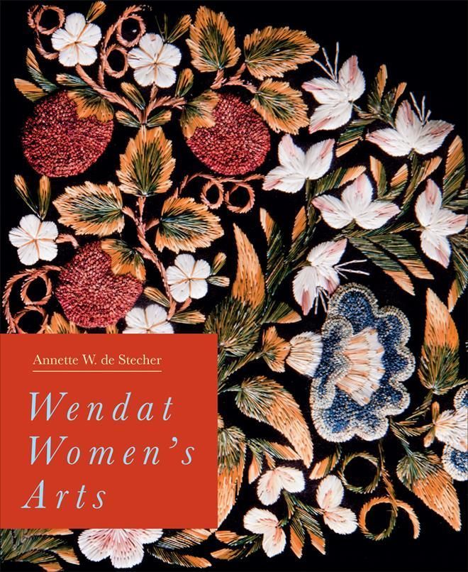 Wendat Women's Arts By Annette W. De Stecher 9780228010678 (Hardback)