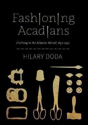 Fashioning Acadians By Hilary Doda 9780228018926 (Hardback)