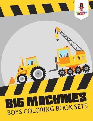 Big Machines : Boys Coloring Book Sets By Coloring Bandit (Paperback)