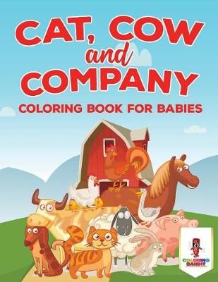 Cat, Cow and Company : Coloring Book for Babies By Coloring Bandit