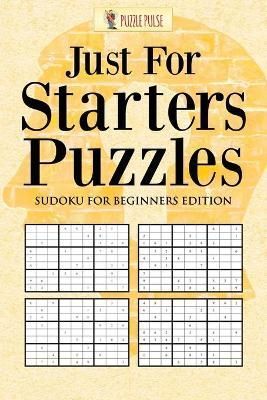 Just For Starters Puzzles : Sudoku for Beginners Edition 9780228206491